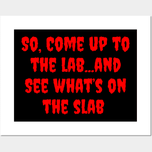 Come Up to the Lab, See What's on the Slab Posters and Art